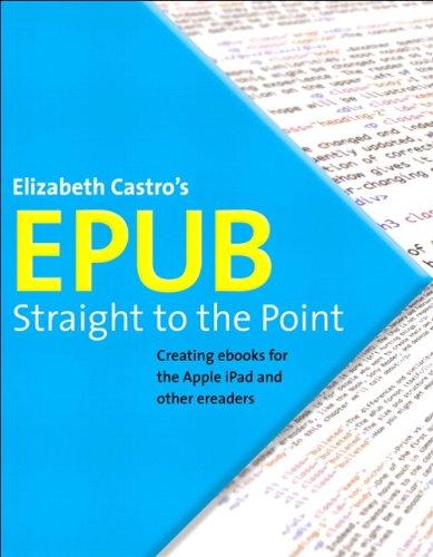 ePub Straight to the Point: Creating Ebooks for the Apple iPad and Other Ereaders