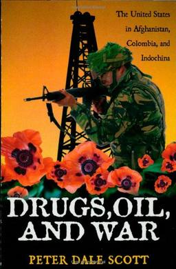 Drugs, Oil, and War: The United States in Afghanistan, Colombia, and Indochina (War and Peace Library)