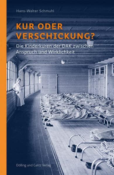 Kur oder Verschickung?: Die Kinderkuren der DAK zwischen Anspruch und Wirklichkeit