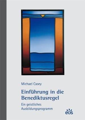 Einführung in die Benediktusregel - Ein geistliches Ausbildungsprogramm