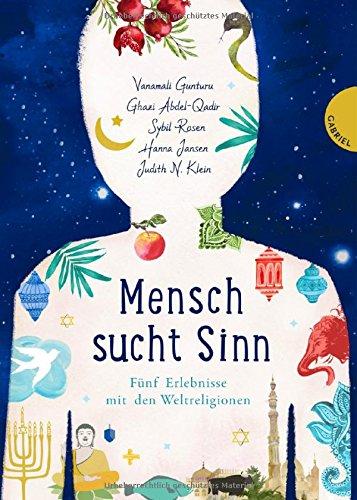 Mensch sucht Sinn: Fünf Erlebnisse mit den Weltreligionen