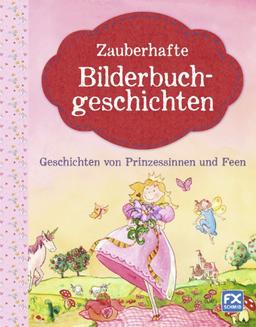 Zauberhafte Bilderbuchgeschichten - Geschichten von Prinzessinnen und Feen