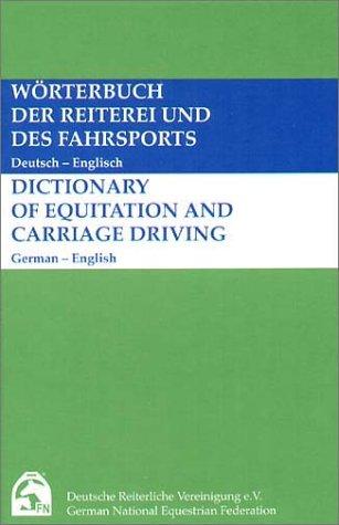 Wörterbuch der Reiterei und des Fahrsports / Dictionary of Equitation and Driving. Deutsch-Englisch / German-English