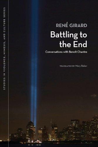 Battling to the End: Conversations With Benoit Chantre (Studies in Violence, Mimesis, and Culture)