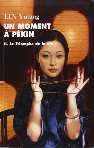 UN MOMENT À PÉKIN. Tome II : Le Triomphe de la vie