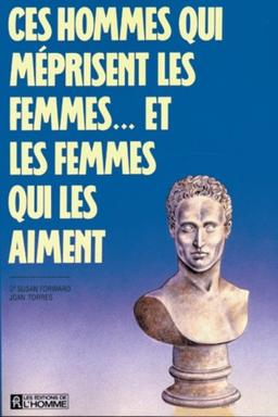 Ces hommes qui meprisent les femmes et les femmes qui les aiment