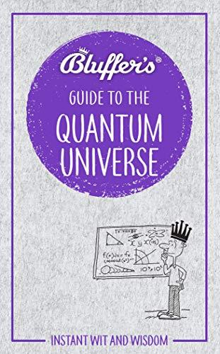 Bluffer's Guide to the Quantum Universe: Instant Wit & Wisdom: Instant Wit and Wisdom (Bluffer's Guides)