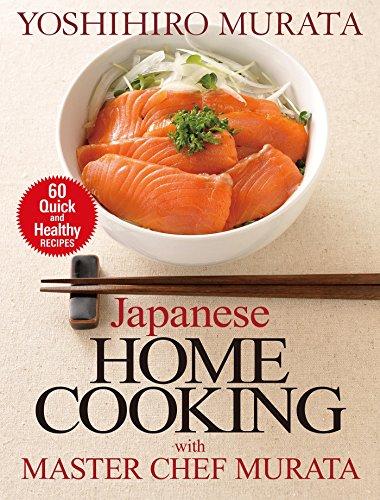 Japanese Home Cooking with Master Chef Murata: Sixty Quick and Healthy Recipes