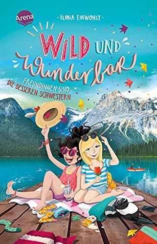 Wild und wunderbar (3). Freundinnen sind die besseren Schwestern