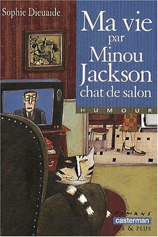 Ma vie par Minou Jackson, chat de salon (Romans 8/10 et)