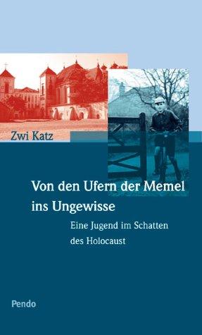 Von den Ufern der Memel ins Ungewisse. Eine Jugend im Schatten des Holocaust