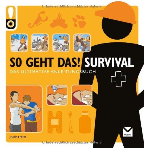 So geht das! Survival: Das ultimative Anleitungsbuch