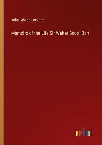 Memoirs of the Life Sir Walter Scott, Bart.