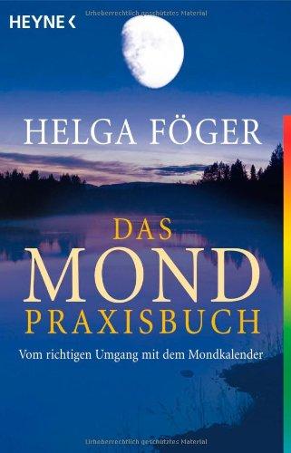 Das Mond Praxisbuch: Vom richtigen Umgang mit dem Mondkalender -