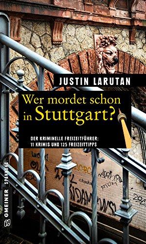 Wer mordet schon in Stuttgart?: 11 Krimis und 125 Freizeittipps (Kriminelle Freizeitführer im GMEINER-Verlag)