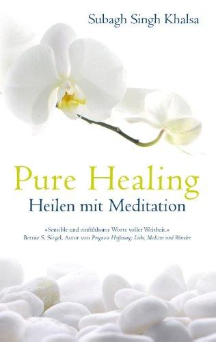 Pure Healing: Heilen mit Meditation