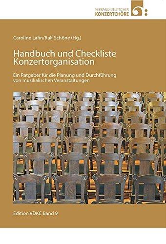 Handbuch und Checkliste Konzertorganisation: Ein Ratgeber für die Planung und Durchführung von musikalischen Veranstaltungen (Schriftenreihe des Verbands Deutscher Konzert Chöre)