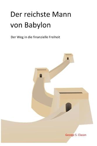 Der reichste Mann von Babylon: Der Weg in die finanzielle Freiheit