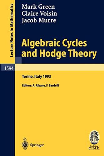 Algebraic Cycles and Hodge Theory: Lectures given at the 2nd Session of the Centro Internazionale Matematico Estivo (C.I.M.E.) held in Torino, Italy, ... Notes in Mathematics, 1594, Band 1594)