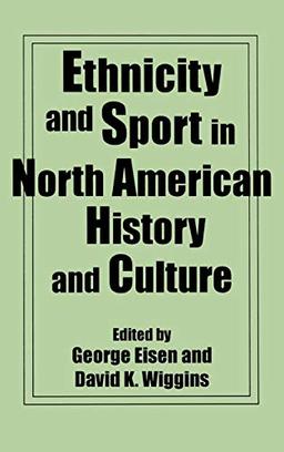 Ethnicity and Sport in North American History and Culture (Contributions to the Study of Popular Culture)