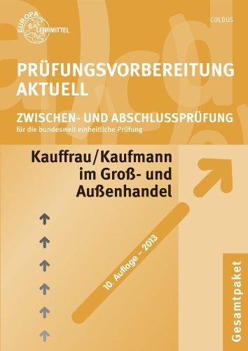 Prüfungsvorbereitung aktuell. Kauffrau/Kaufmann im Groß- und Außenhandel. Gesamtpaket: Fachrichtung Großhandel -Für die bundesweit einheitliche  Zwischen- und Abschlussprüfung