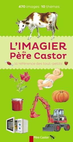 L'imagier du Père Castor : la référence des tout-petits : 470 images, 10 thèmes