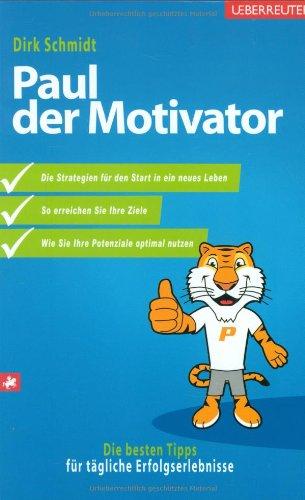 Paul, der Motivator: Die besten Tipps für tägliche Erfolgserlebnisse