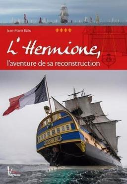 L'Hermione, l'aventure de sa reconstruction