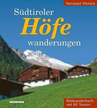 Südtiroler Höfewanderungen: Bildwanderbuch mit 80 Wandervorschlägen