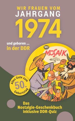 Geboren in der DDR - wir Frauen vom Jahrgang 1974: Glückwunschkarte & Nostalgie-Geschenkbuch zum 50. Geburtstag - inklusive DDR-Quiz