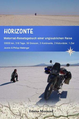 Horizonte: Motorrad-Reise-Tagebuch einer unglaublichen Reise