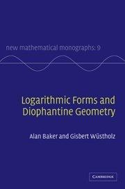 Logarithmic Forms and Diophantine Geometry (New Mathematical Monographs, Band 9)