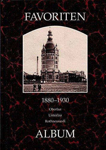 Favoriten 1880-1930: Oberlaa, Unterlaa, Rothneusiedl (Wiener Bezirke in alten Photographien)