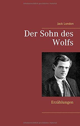 Der Sohn des Wolfs: Erzählungen