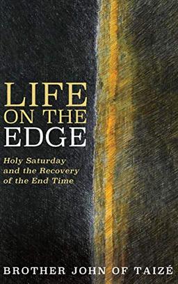 Life on the Edge: Holy Saturday and the Recovery of the End Time