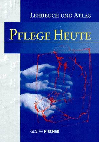 Pflege heute. (Lehrbuch und Atlas für Pflegeberufe)