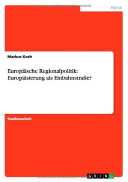 Europäische Regionalpolitik: Europäisierung als Einbahnstraße?