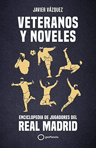 Veteranos y noveles: Enciclopedia de jugadores del Real Madrid (Deportes)