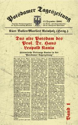 Das alte Potsdam des Prof. Dr. Hans Leopold Kania: Historische Beiträge Kanias in der "Potsdamer Tageszeitung", Band 1