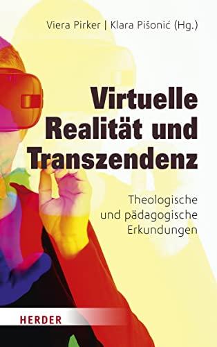 Virtuelle Realität und Transzendenz: Theologische und pädagogische Erkundungen