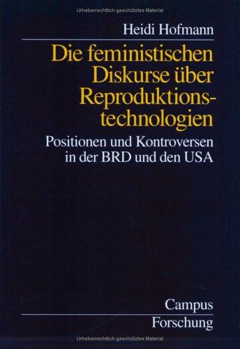 Die feministischen Diskurse über Reproduktionstechnologie: Positionen und Kontroversen in der BRD und den USA (Campus Forschung)