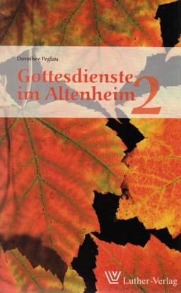 Gottesdienste im Altenheim 2: Arbeitshilfen fÃ1/4r die Praxis