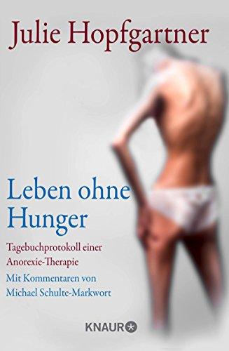 Leben ohne Hunger: Tagebuchprotokoll einer Anorexie-Therapie. Mit Kommentaren von Professor Schulte-Markwort