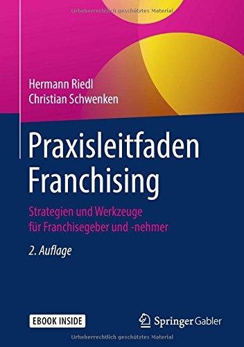 Praxisleitfaden Franchising: Strategien und Werkzeuge für Franchisegeber und -nehmer