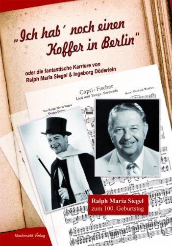 Ich hab noch einen Koffer in Berlin oder: Die fantastische Karriere von Ralph Maria Siegel & Ingeborg Döderlein