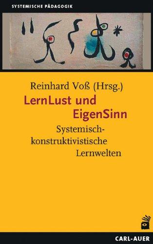 LernLust und EigenSinn: Systemisch-konstruktivistische Lernwelten