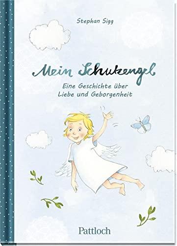 Mein Schutzengel: Eine Geschichte über Liebe und Geborgenheit