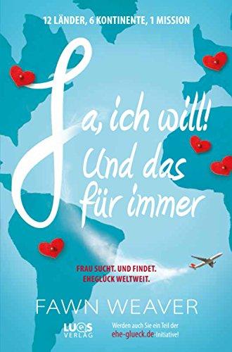 Ja, ich will! Und das für immer: frau sucht. und findet. eheglück weltweit