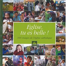 Eglise, tu es belle ! : 100 visages de l'Eglise catholique