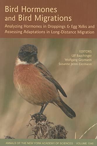 Bird Hormones And Bird Migrations: Analyzing Hormones in Droppings And Egg Yolks And Assessing Adaptations in Long-distance Migration (Annals of the New York Academy of Sciences, Band 1046)